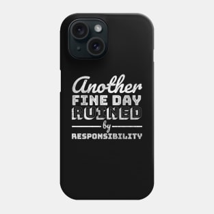 Funny Another Fine Day Ruined by Responsibility - Cool Typograph Phone Case