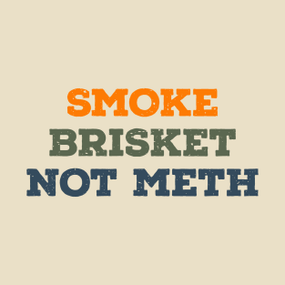 Smoke Brisket Not Meth Vintage Text T-Shirt
