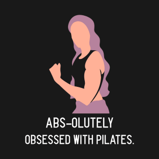 Pilates Abs-olutely Obsessed With Pilates T-Shirt