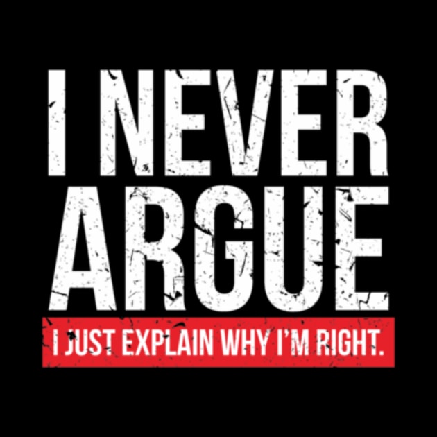 I NEVER ARGUE - I EXPLAIN  1 - Copy by KendalynBirdsong