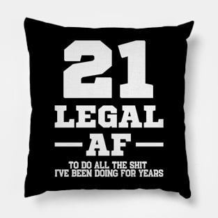 21 legal af to do all the shirt I've been doing for years Pillow