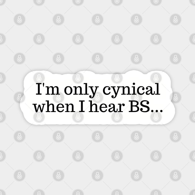 I'm only cynical when I hear BS Magnet by UrbanLifeApparel