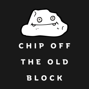 Chip Off The Old Block T-Shirt
