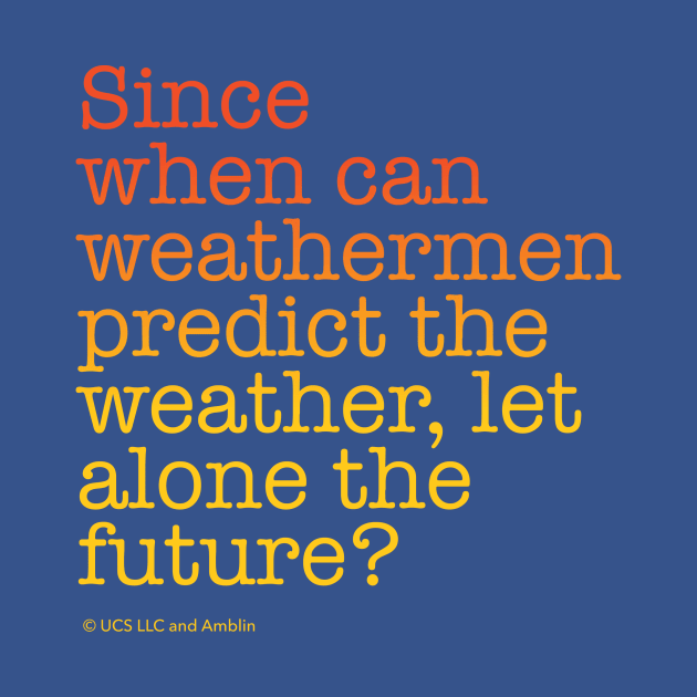 Since when can weathermen predict the weather, let alone the future? | Back to the Future by NorthIsUpDesign