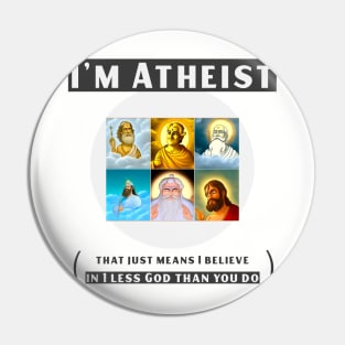 I'm atheist- that just means I believe in 1 less god than you do Pin