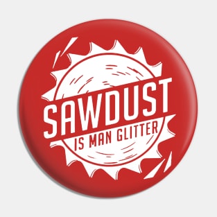 Sawdust is Man Glitter Pin