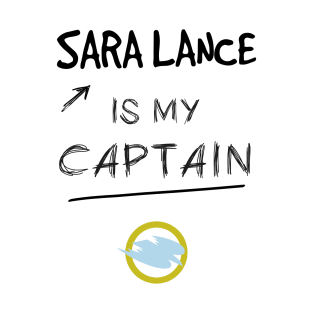 Sara Lance is my Captain - v2 T-Shirt