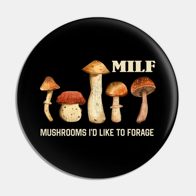 MILF Mushrooms I'd like to Forage Funny Mushrooms Lover Gift Pin by Plana