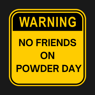 no friends on powder day T-Shirt