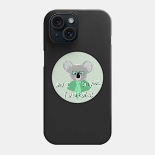 May I See Your Koala-Fications Phone Case