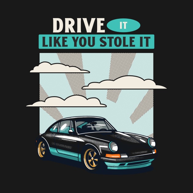 DRIVE IT LIKE YOU STOLE IT by Cectees