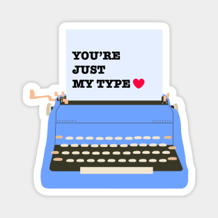 You are just my type - Funny Valentines Day Magnet