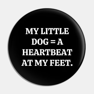 My little dog a heartbeat at my feet Pin