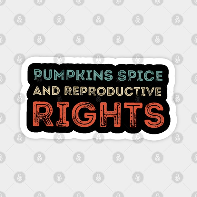 Pumpkin Spice And Reproductive Rights Magnet by SDxDesigns