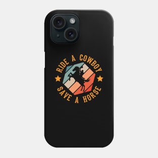 Ride A Cowbow Save A Horse Phone Case