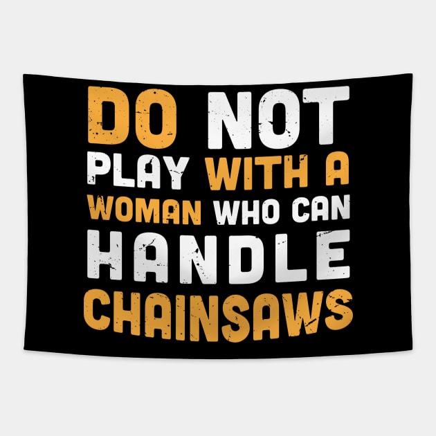 Do not play with a woman who can handle chainsaws - chainsaw women - crafty moms Tapestry by Anodyle