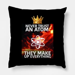 Science Chemistry Atom Philosophy They Make Up Everything Pillow