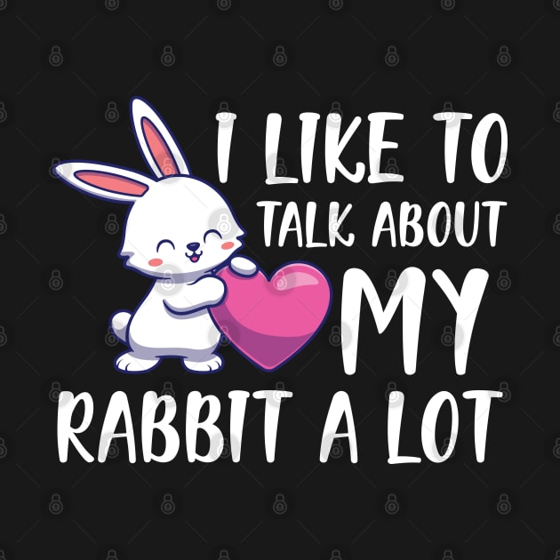 Rabbit - I like to talk about rabbit a lot w by KC Happy Shop