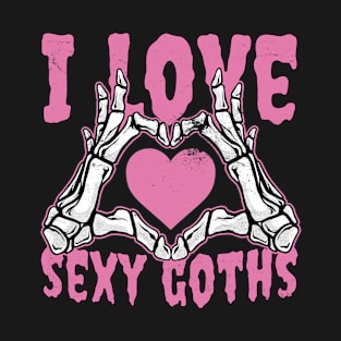 I love sexy goths T-Shirt