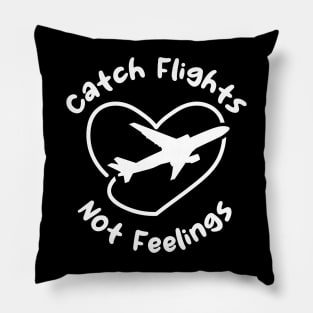 Catch Flights Not Feelings Pillow