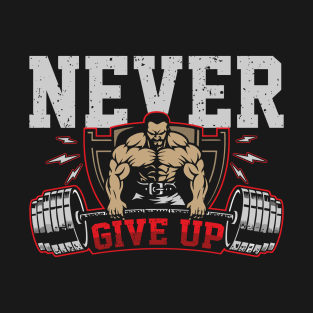 Never Give Up | Motivational & Inspirational | Gift or Present for Gym Lovers T-Shirt