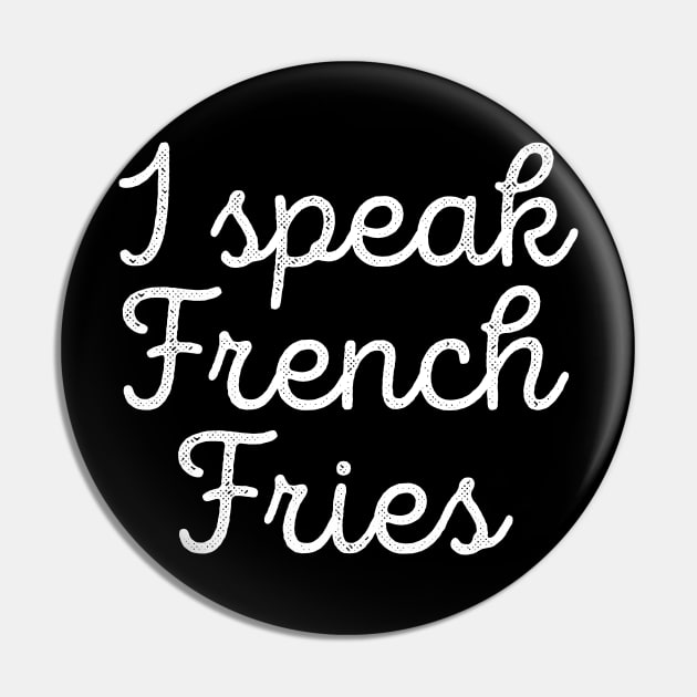 Funny Food I Speak French Fries Tee Pin by RedYolk