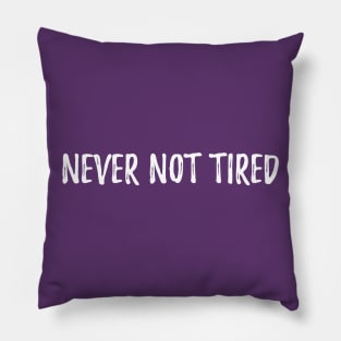 Never Not Tired Always Exhausted Pillow