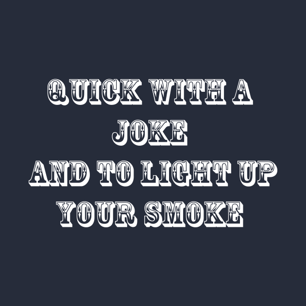 Quick With a Joke and to Light Up Your Smoke by Malarkey