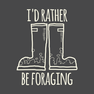 I'd Rather Be Foraging (Boots) T-Shirt