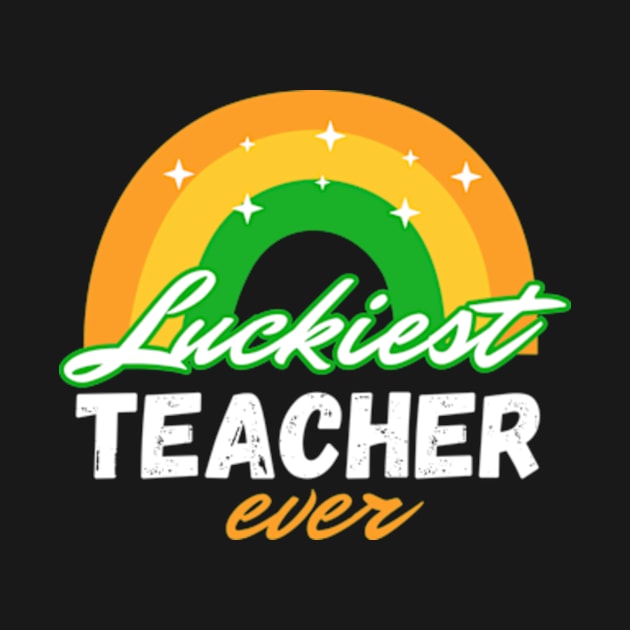 Luckiest Teacher Ever St Patricks Day Teachers by Davidsmith