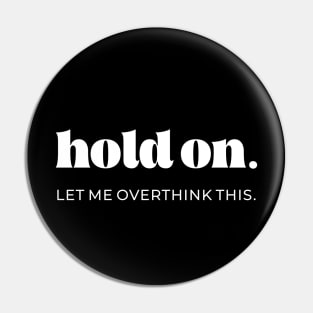 Hold on let me overthink this Pin