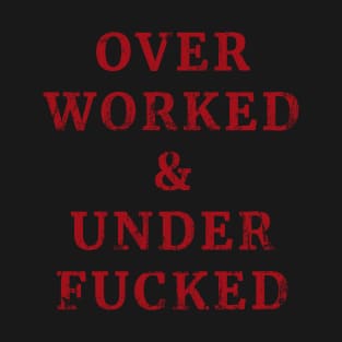 Overworked And Underfucked - Grunge Type AL T-Shirt