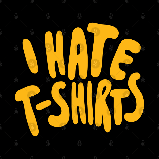 Funny Ironic - I Hate Shirts by isstgeschichte