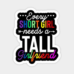 Every Short Girl Needs A Tall Girlfriend Lgbt Magnet