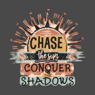 Chase the Sun, Conquer the Shadows 02 T-Shirt