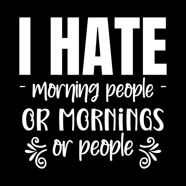 I hate Morning People... Or Mornings... Or People... by Master_of_shirts