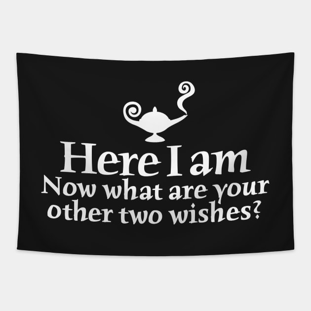 Here I am, now what are your other two wishes Tapestry by LaundryFactory