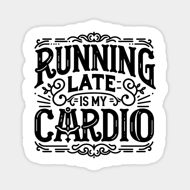 Running Late is My Cardio Magnet by Francois Ringuette