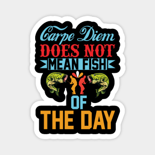 carpe diem does not mean fish of the day Magnet