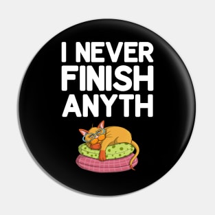 I Never Finish Anyth Pin