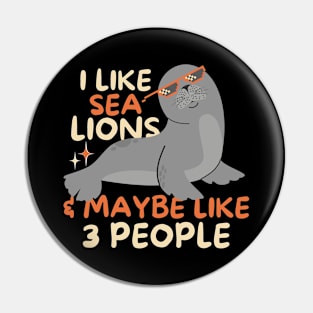 I Like Sea Lions And Maybe 3 People Pin