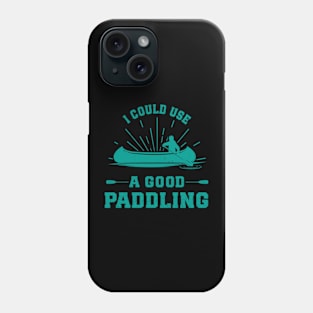 I Could Use A Good Paddling Funny Kayak Phone Case