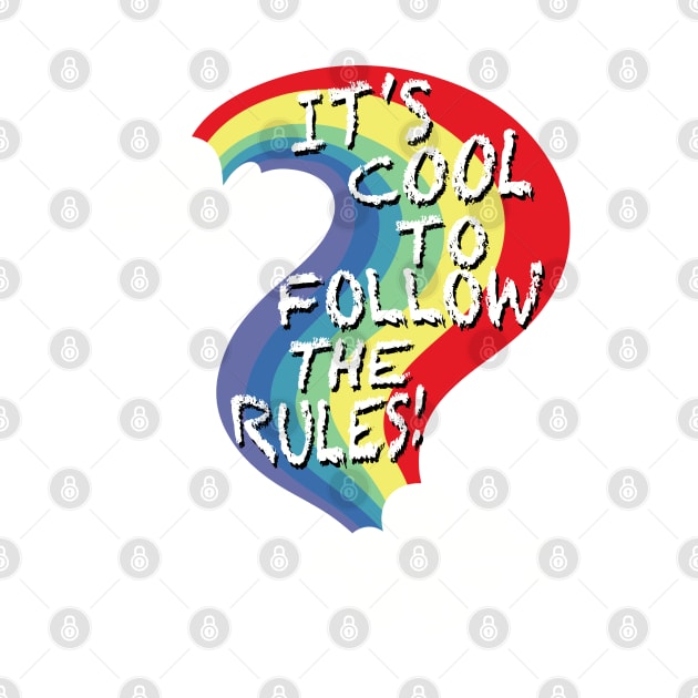 It’s Cool To Follow The Rules! Rainbow by SubtleSplit