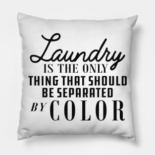 Laundry is only thing that should be separated by color Pillow