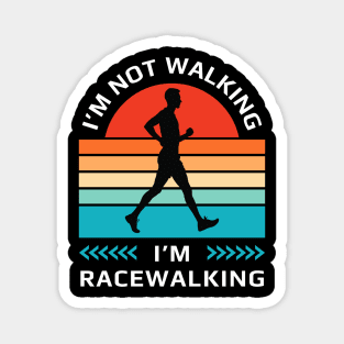 I’m not walking, I’m racewalking Magnet