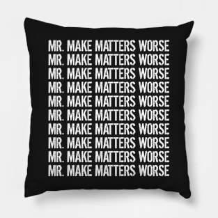 Mr. Make Matters Worse Pillow