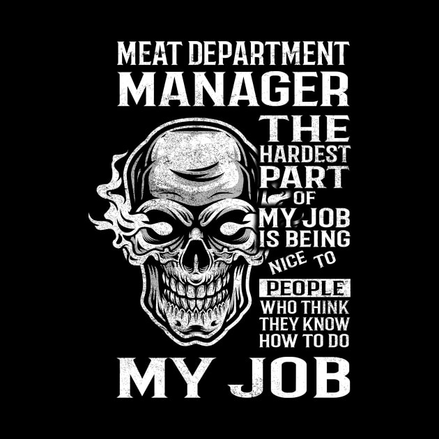 Meat Department Manager T Shirt - The Hardest Part Gift Item Tee by candicekeely6155