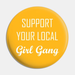 Support your local girl gang Pin