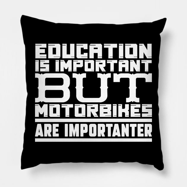 Education is important but motorbikes are importanter Pillow by colorsplash