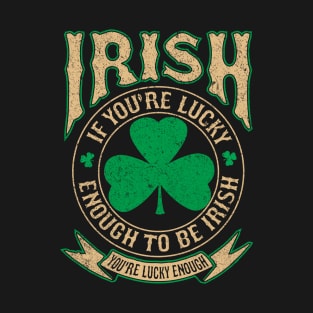 Irish pride T shirt Lucky enough to be Irish T-Shirt